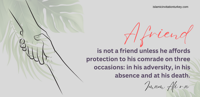 A friend is not a friend unless he affords protection to his comrade on three occasions: in his adversity, in his absence and at his death.